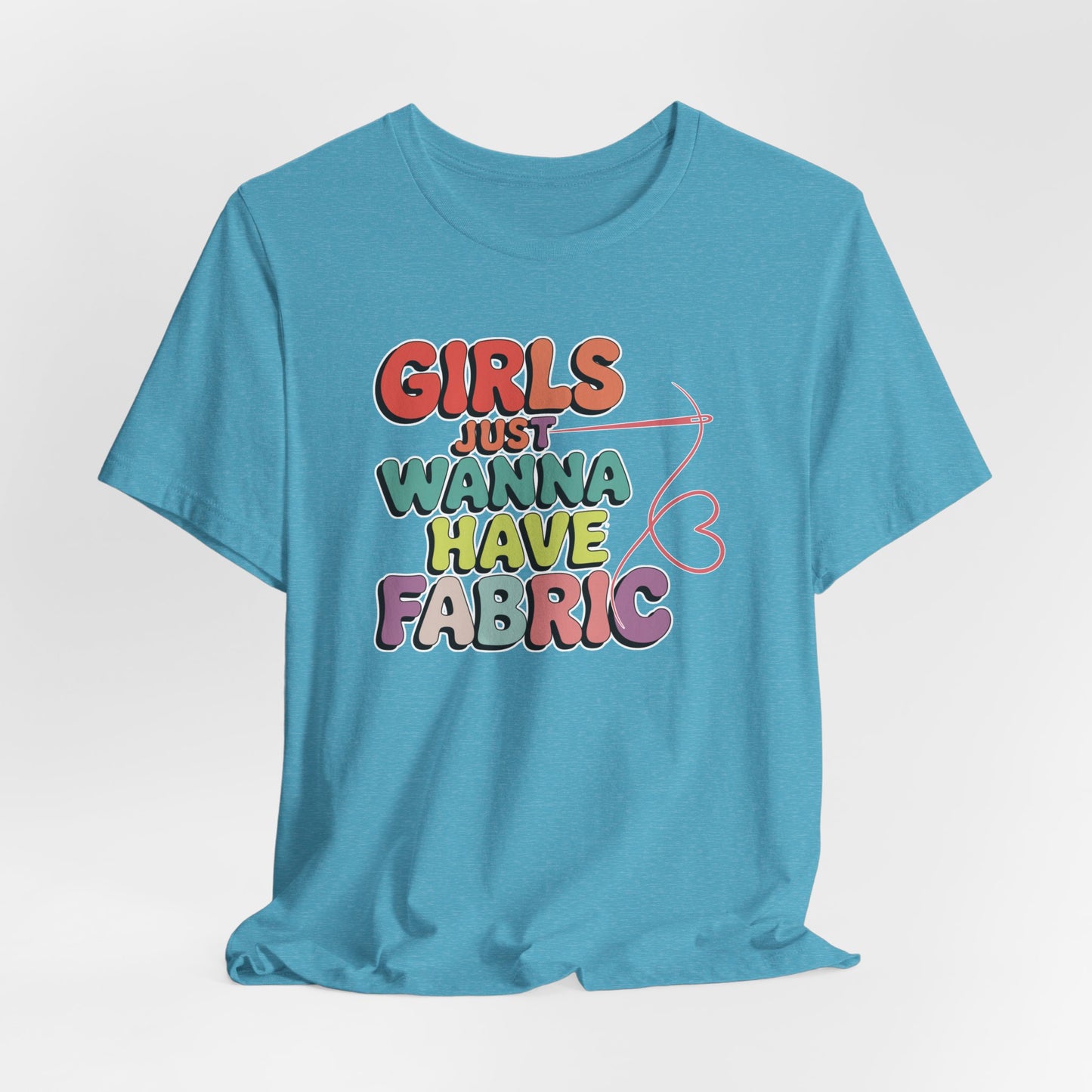 Girls Just Wanna Have Fabric T-Shirt – Funny Quilting Tee for Fabric Lovers & Sewists