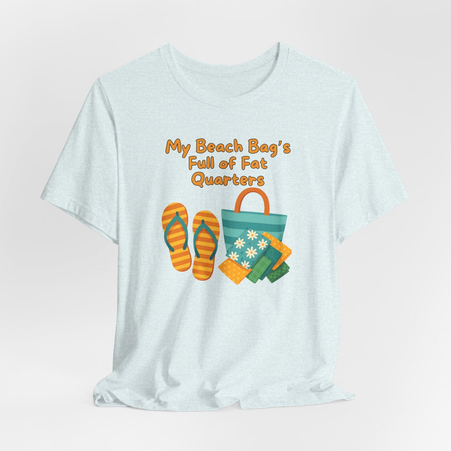 My Beach Bag’s Full of Fat Quarters T-Shirt – Funny Quilting Shirt for Summer