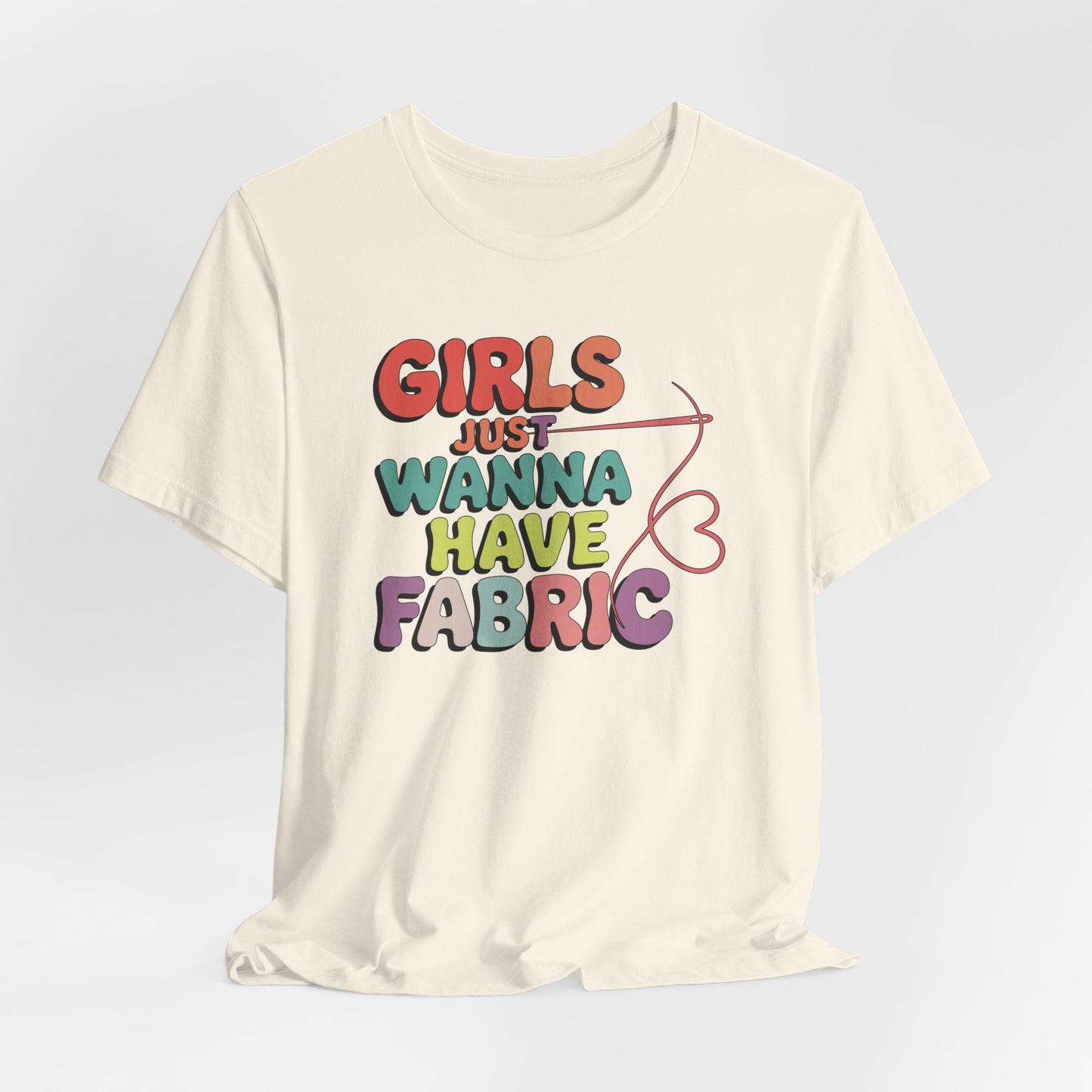 Girls Just Wanna Have Fabric T-Shirt – Funny Quilting Tee for Fabric Lovers & Sewists
