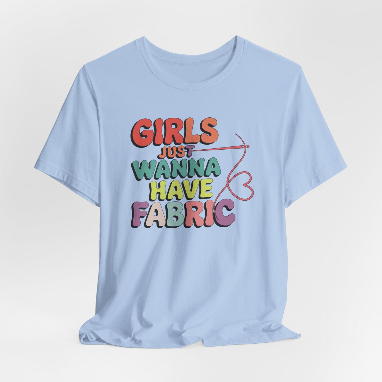 Girls Just Wanna Have Fabric T-Shirt – Funny Quilting Tee for Fabric Lovers & Sewists