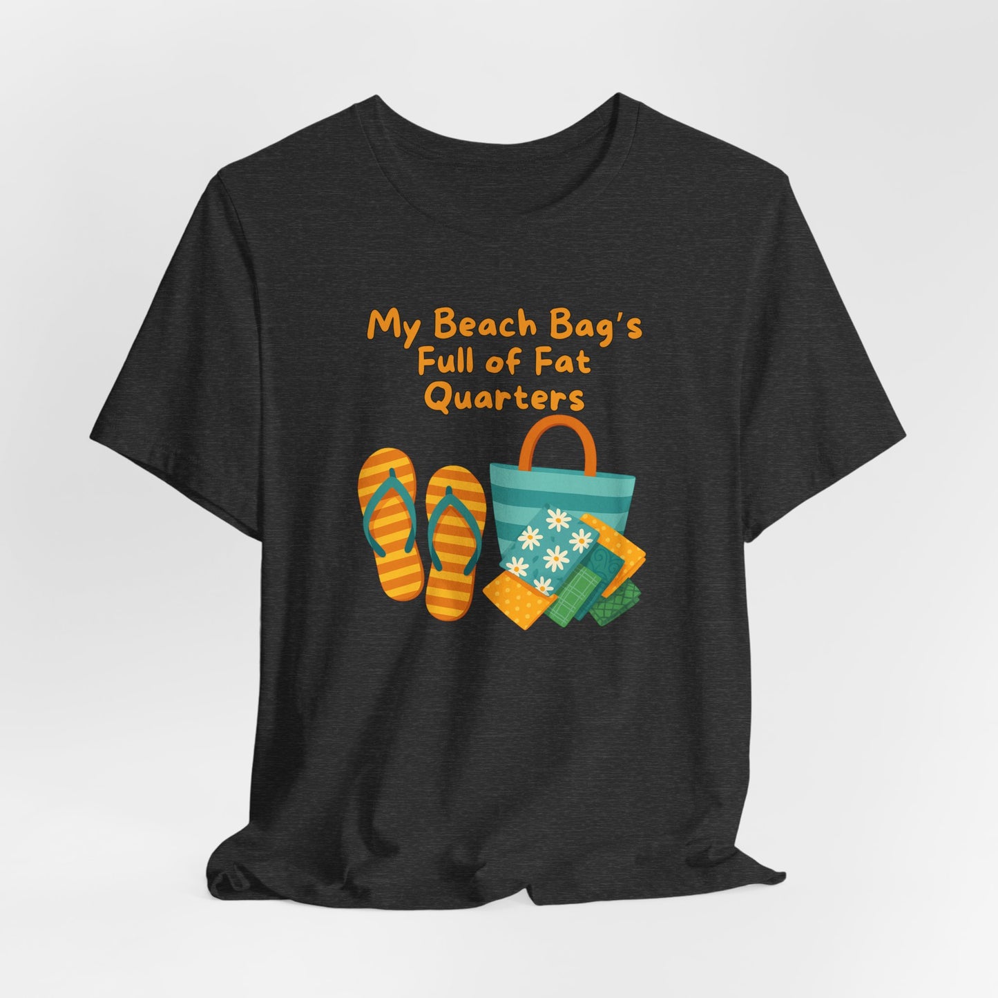 My Beach Bag’s Full of Fat Quarters T-Shirt – Funny Quilting Shirt for Summer