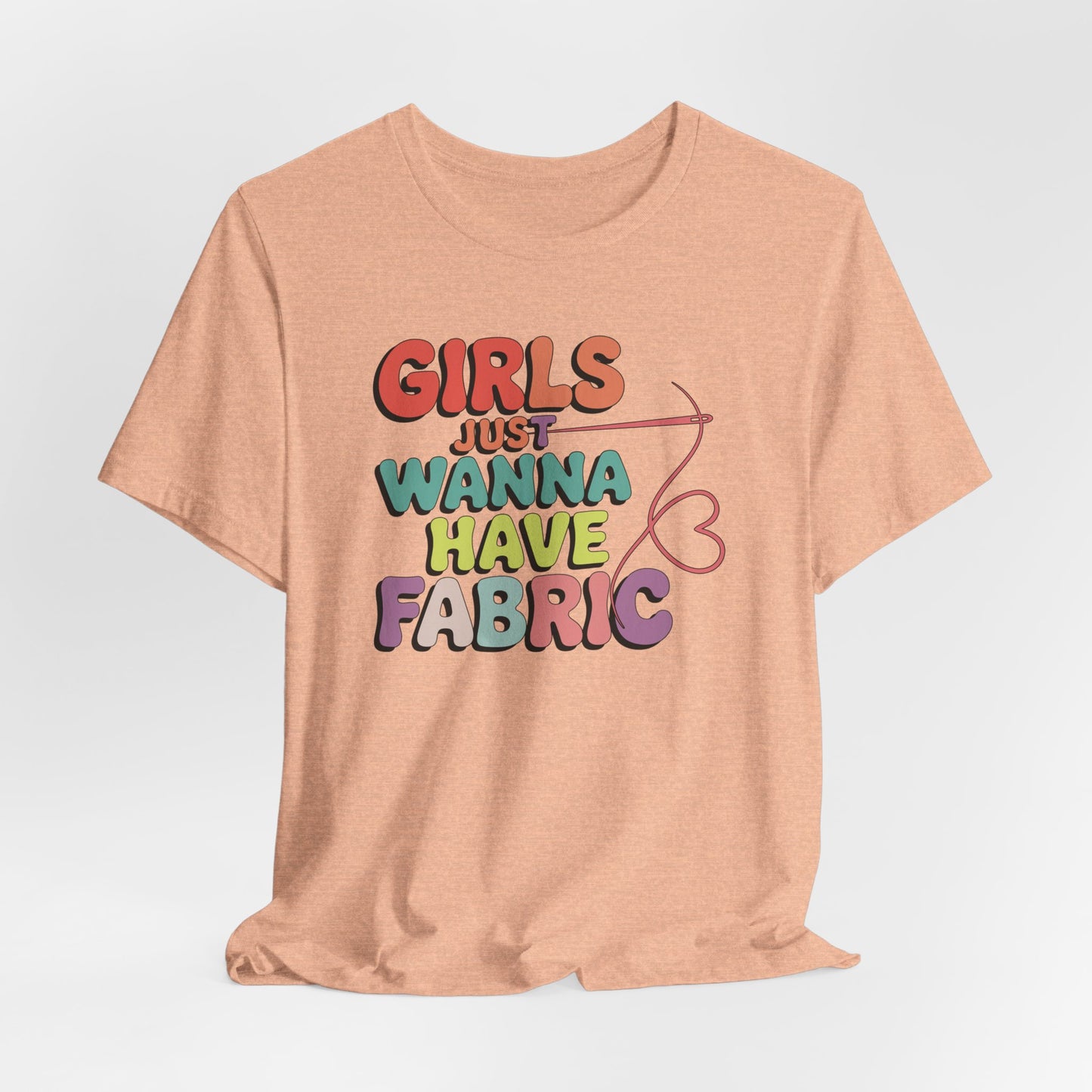 Girls Just Wanna Have Fabric T-Shirt – Funny Quilting Tee for Fabric Lovers & Sewists