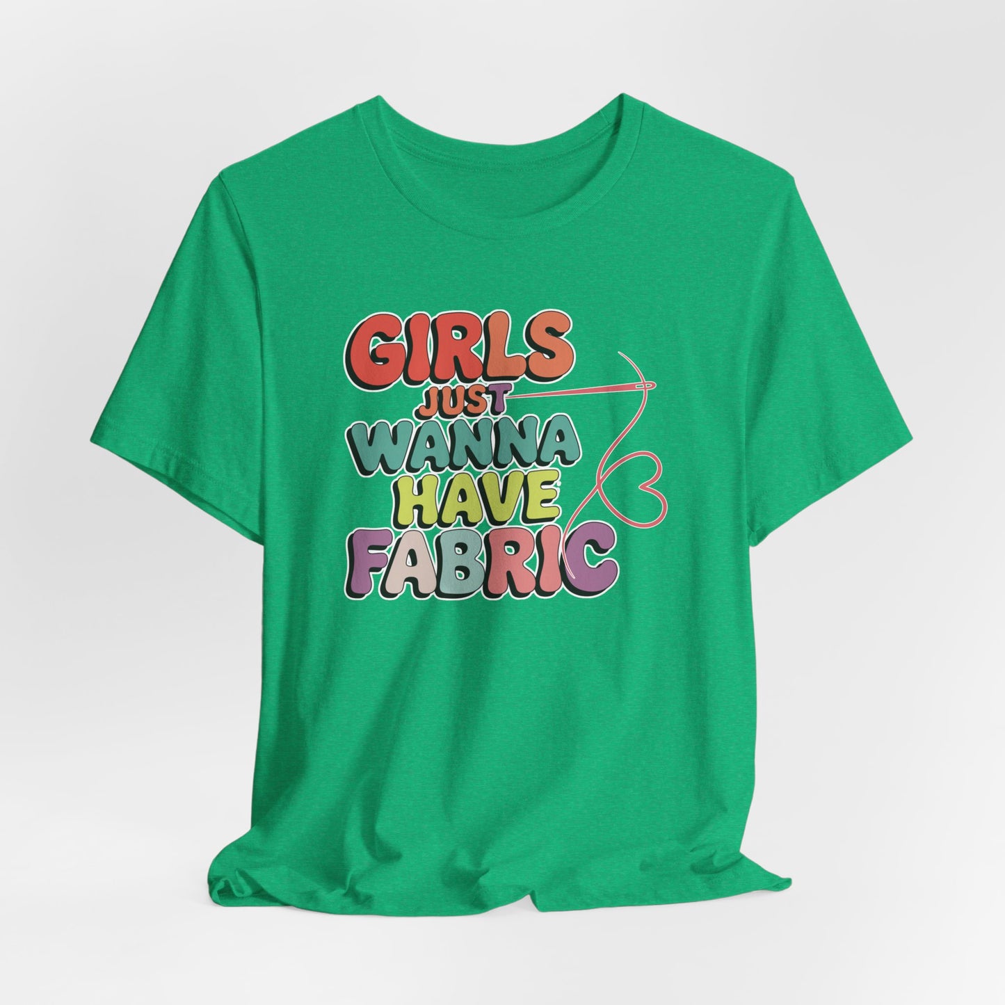 Girls Just Wanna Have Fabric T-Shirt – Funny Quilting Tee for Fabric Lovers & Sewists
