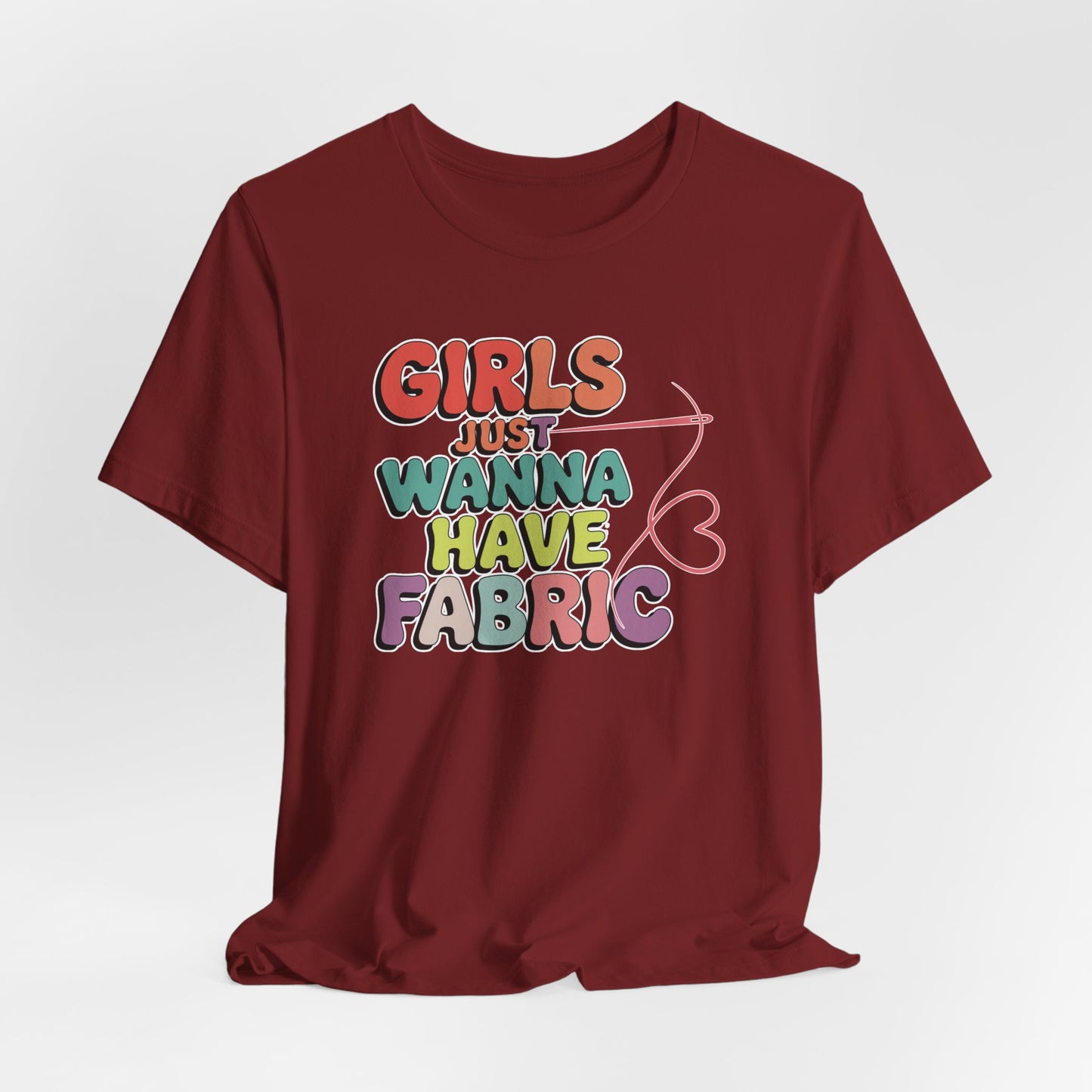 Girls Just Wanna Have Fabric T-Shirt – Funny Quilting Tee for Fabric Lovers & Sewists