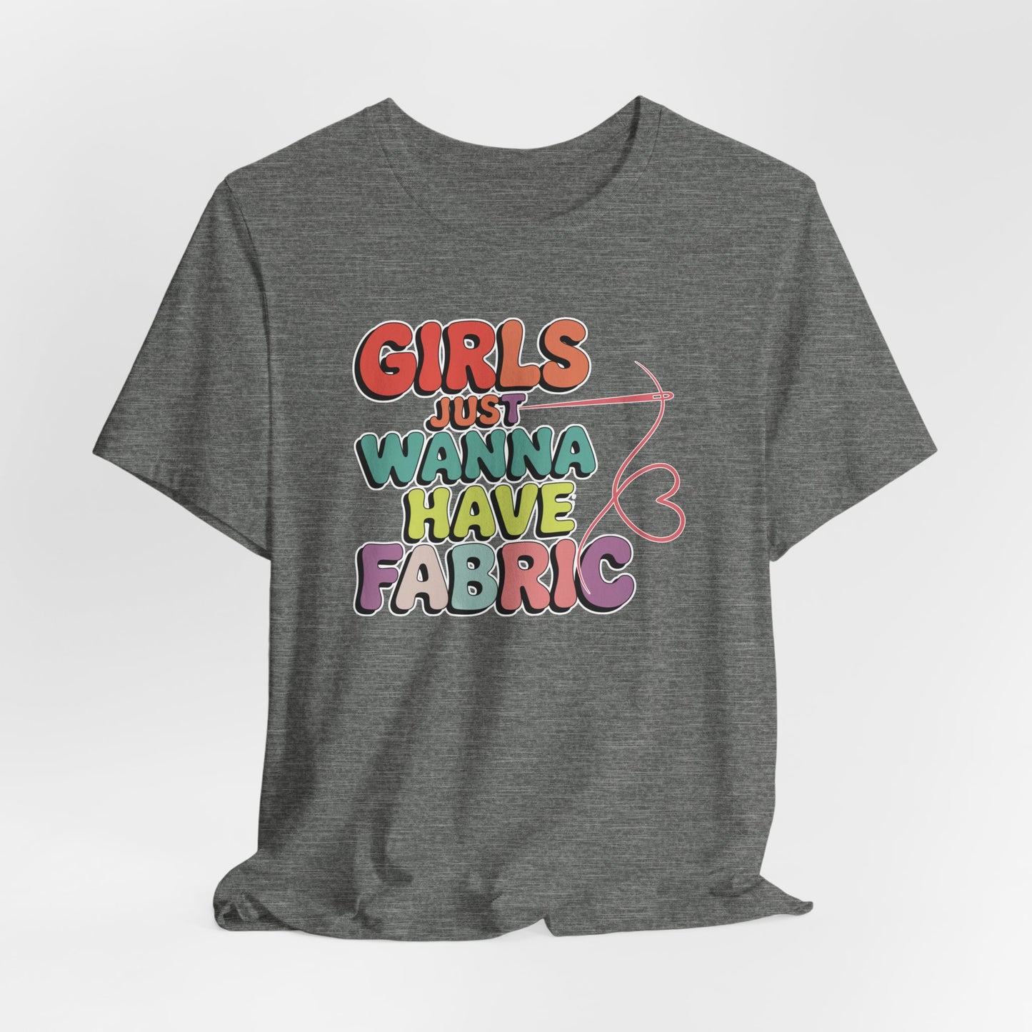 Girls Just Wanna Have Fabric T-Shirt – Funny Quilting Tee for Fabric Lovers & Sewists
