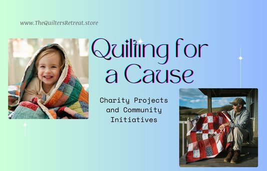 Quilting for a Cause:  Charity Projects and Community Initiatives