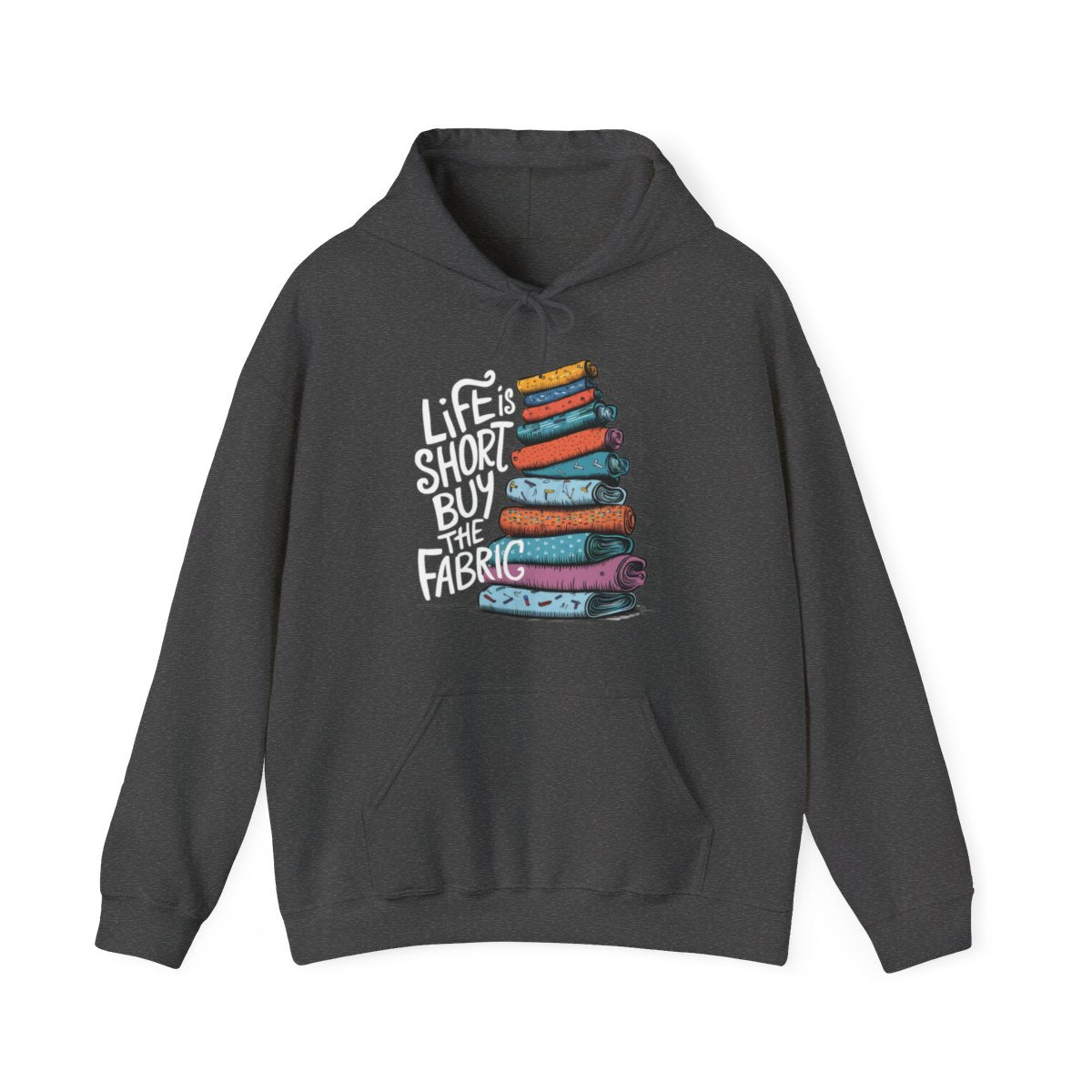 A Dark Heather funny Hoodie with the phrase Life is Short, Buy the Fabric with the label 'Life is Short, Buy the Fabric' next to a graphic of pile of fabric