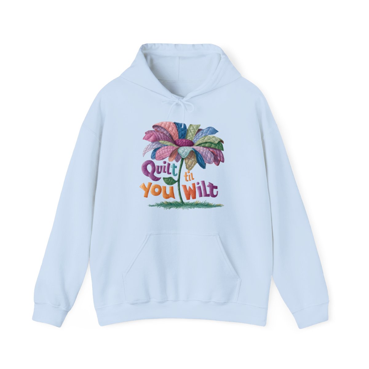 A Light Blue funny Hoodie with the phrase Quilt 'Till You Wilt showing a cheerful, but slightly wilted quilted flower design