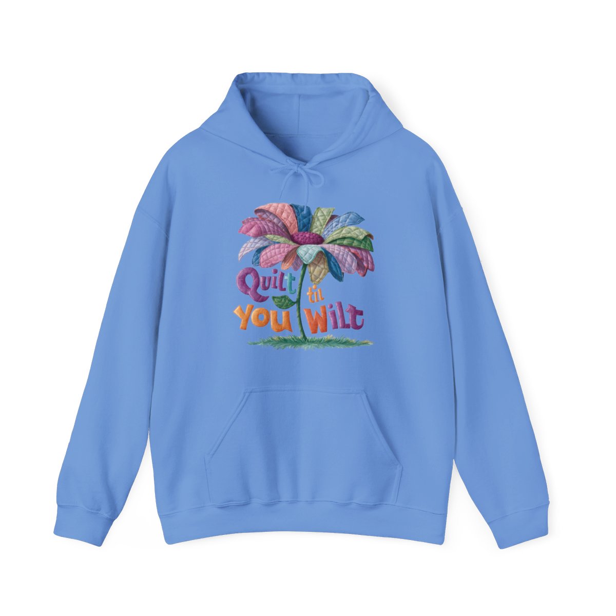 A Carolina Blue funny Hoodie with the phrase Quilt 'Till You Wilt showing a cheerful, but slightly wilted quilted flower design