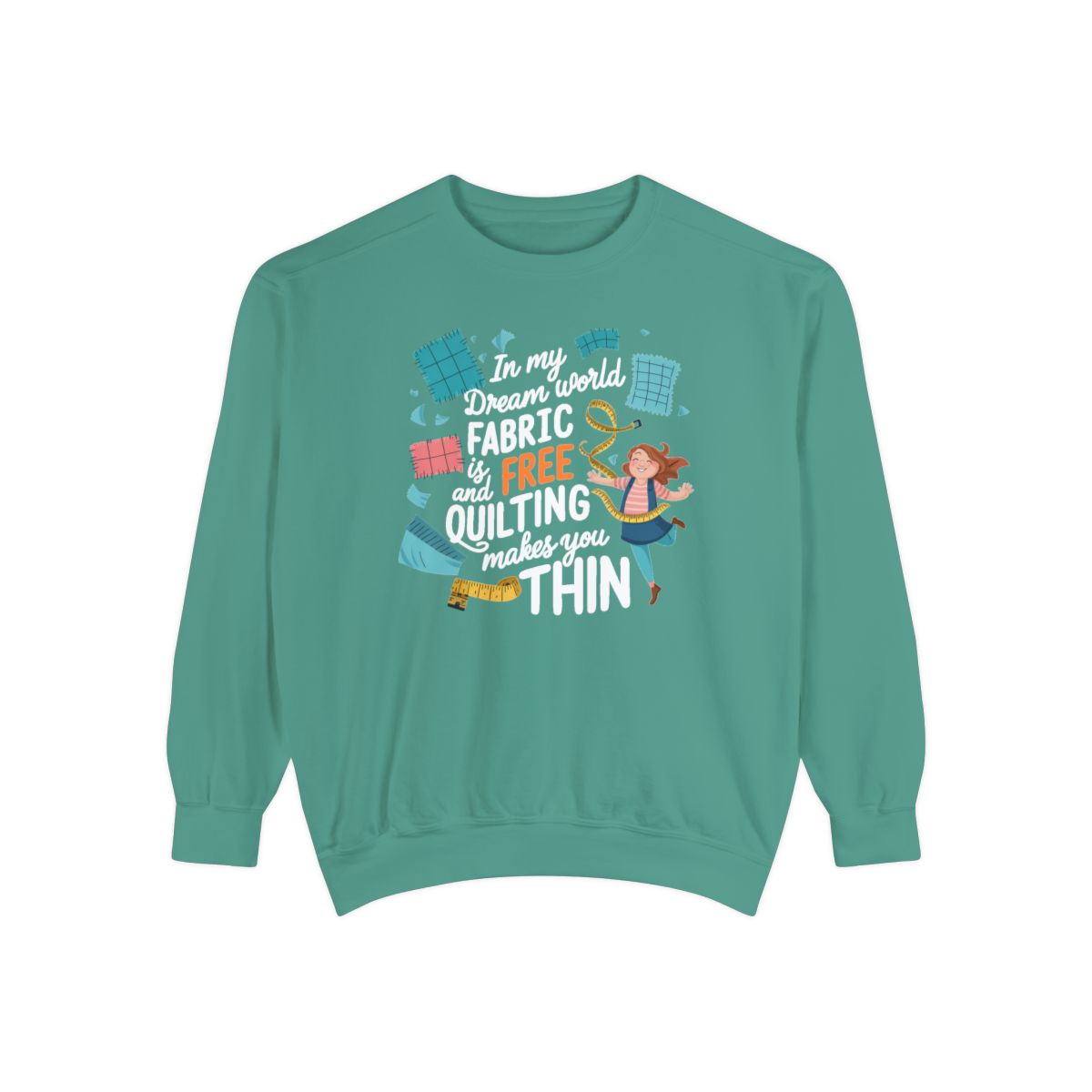 A Light Green funny Sweatshirt with the phrase Fabric is Free and Quilting Makes You Thin in font with a cheerful quilter jumping for joy