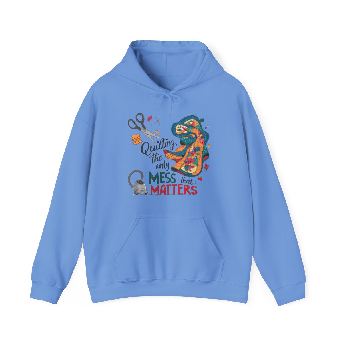 A Carolina Blue funny Hoodie with the phrase Quilting, the Only Mess that Matters and illustrations of fabric scraps, scissors, and a vacuum cleaner. Colorful quilt patterns swirl around the text, creating a playful and relatable design for quilting enthusiasts.