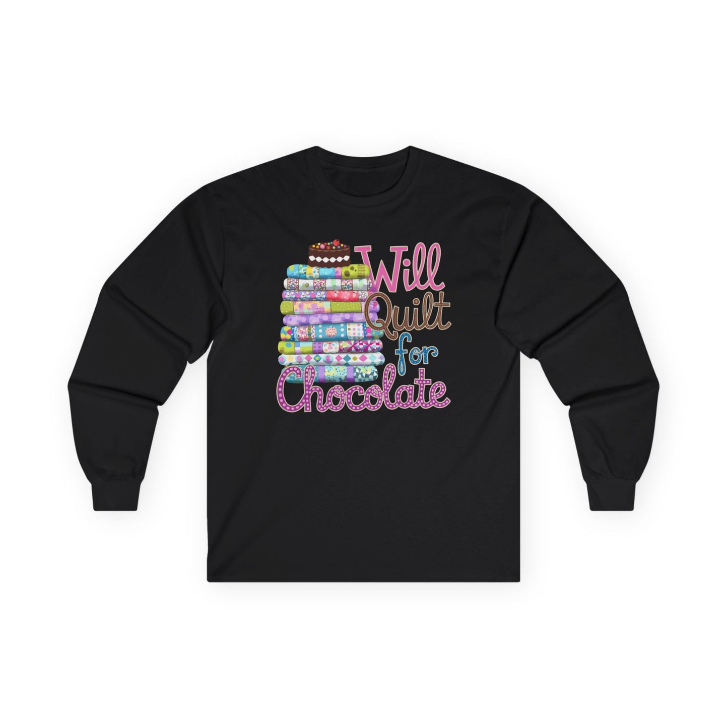 A Black long-sleeve t-shirt featuring a colorful stack of quilts topped with a chocolate cake and the phrase 'Will Quilt for Chocolate,' ideal for chocolate-loving quilters.