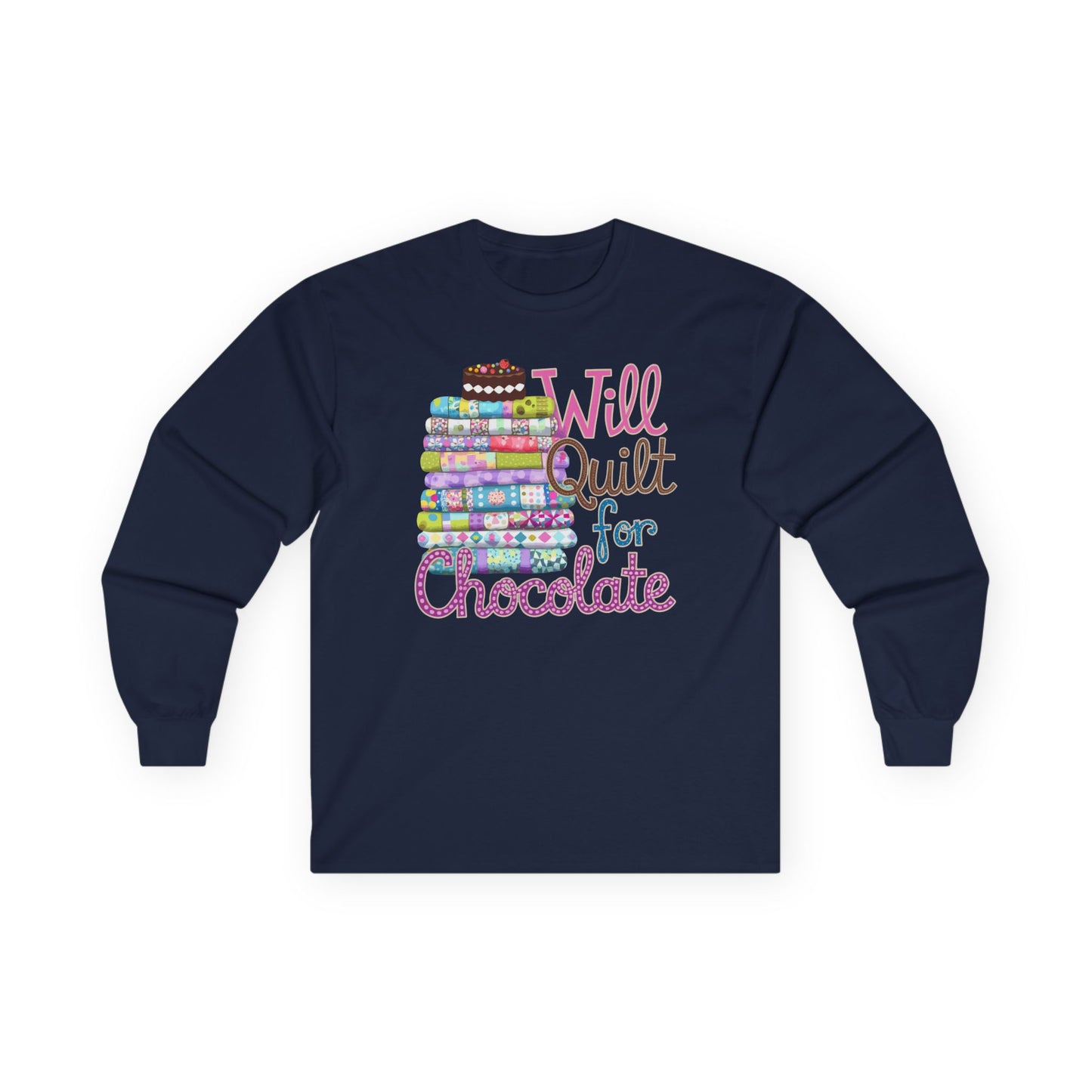 A Navy long-sleeve t-shirt featuring a colorful stack of quilts topped with a chocolate cake and the phrase 'Will Quilt for Chocolate,' ideal for chocolate-loving quilters.