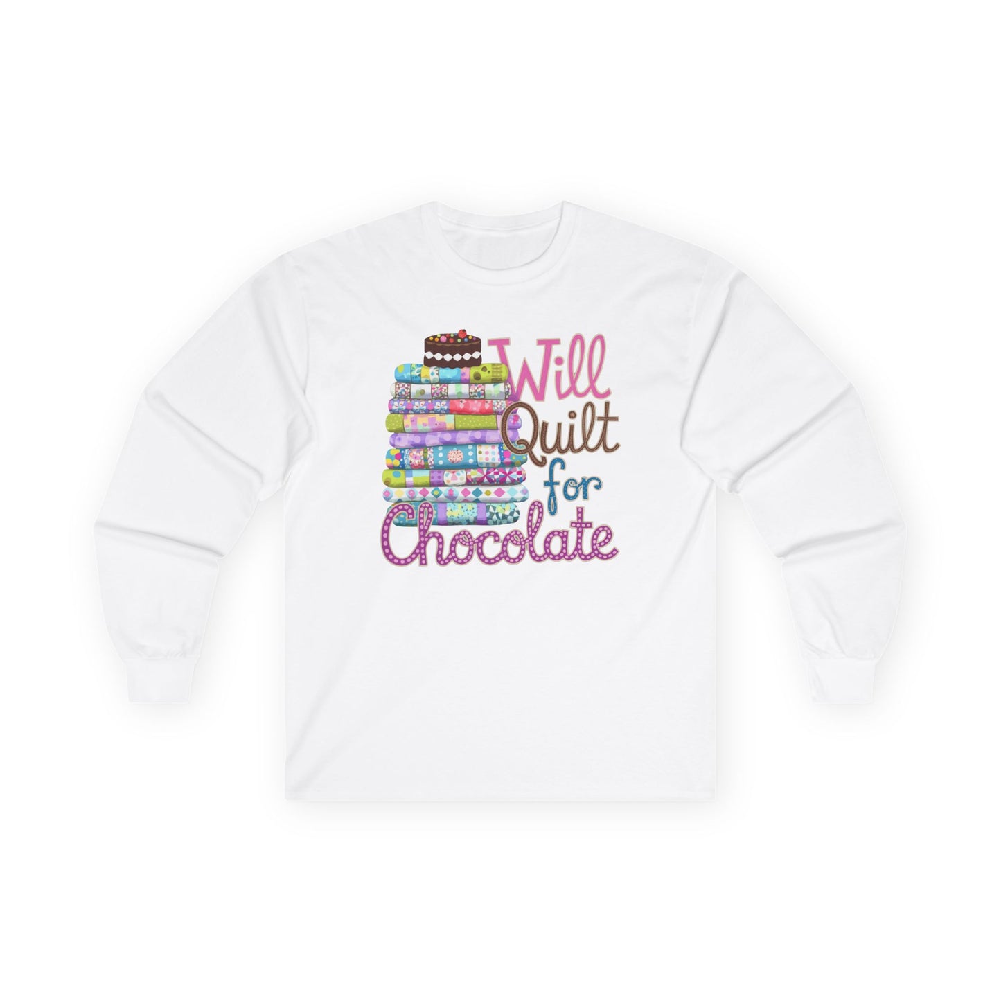 A White long-sleeve t-shirt featuring a colorful stack of quilts topped with a chocolate cake and the phrase 'Will Quilt for Chocolate,' ideal for chocolate-loving quilters.