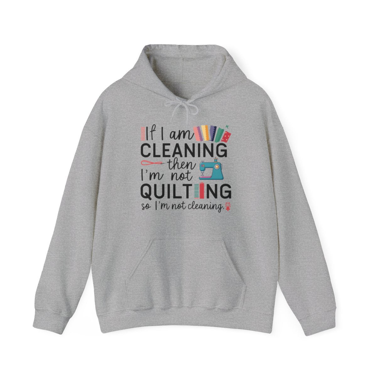 A Sport Grey funny Hoodie with the phrase If I am Cleaning then I'm not Quilting in a bold and cheerful font with images of quilting icons and supplies