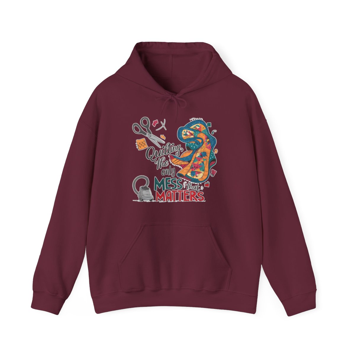 A Maroon funny Hoodie with the phrase Quilting, the Only Mess that Matters and illustrations of fabric scraps, scissors, and a vacuum cleaner. Colorful quilt patterns swirl around the text, creating a playful and relatable design for quilting enthusiasts.