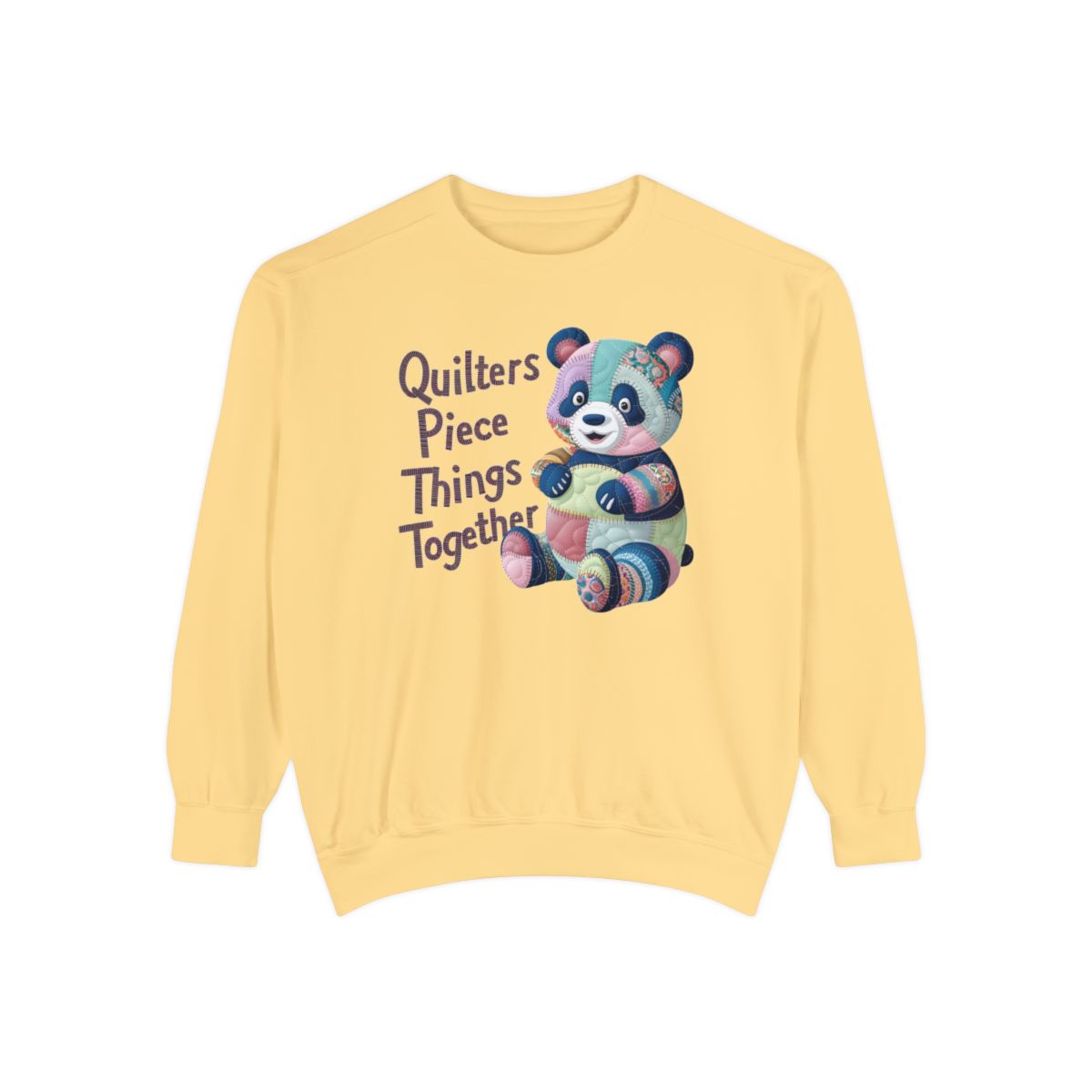 A Butter funny Sweatshirt with the phrase Quilters Piece Things Together with a patchwork panda design . The panda is made of colorful fabric scraps stitched together, creating a whimsical and crafty appearance. Perfect for quilting enthusiasts with a sense of humor.