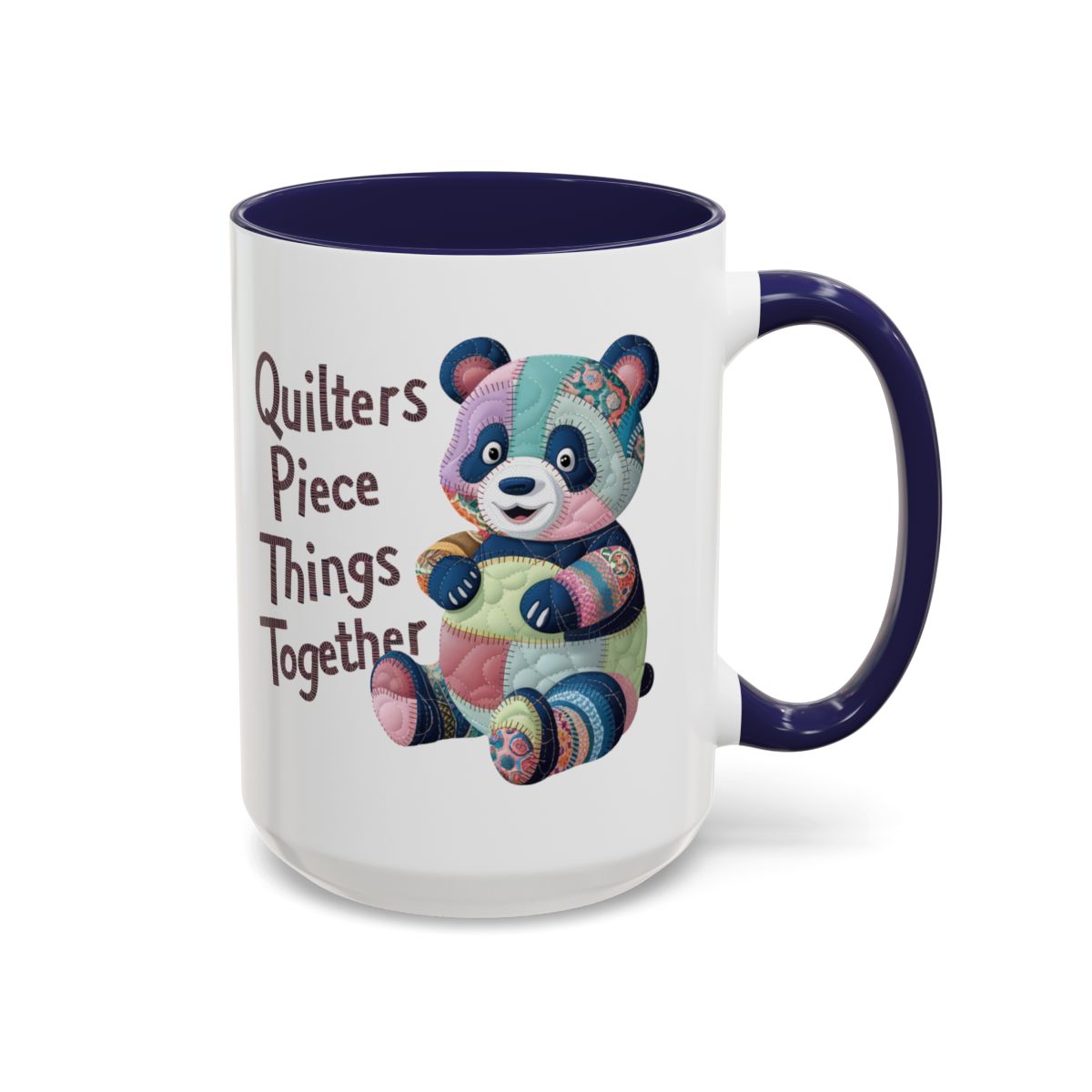 A Navy funny Ceramic Mug with the phrase Quilters Piece Things Together with a patchwork panda design . The panda is made of colorful fabric scraps stitched together, creating a whimsical and crafty appearance. Perfect for quilting enthusiasts with a sense of humor.