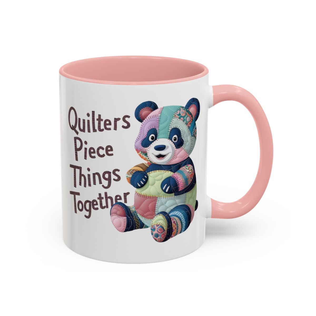 A Pink funny Ceramic Mug with the phrase Quilters Piece Things Together with a patchwork panda design . The panda is made of colorful fabric scraps stitched together, creating a whimsical and crafty appearance. Perfect for quilting enthusiasts with a sense of humor.