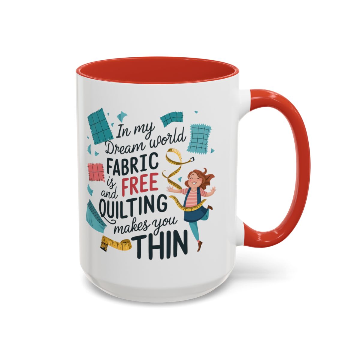 A Red funny Ceramic Mug with the phrase Fabric is Free and Quilting Makes You Thin in A Red funny font with a cheerful quilter jumping for joy