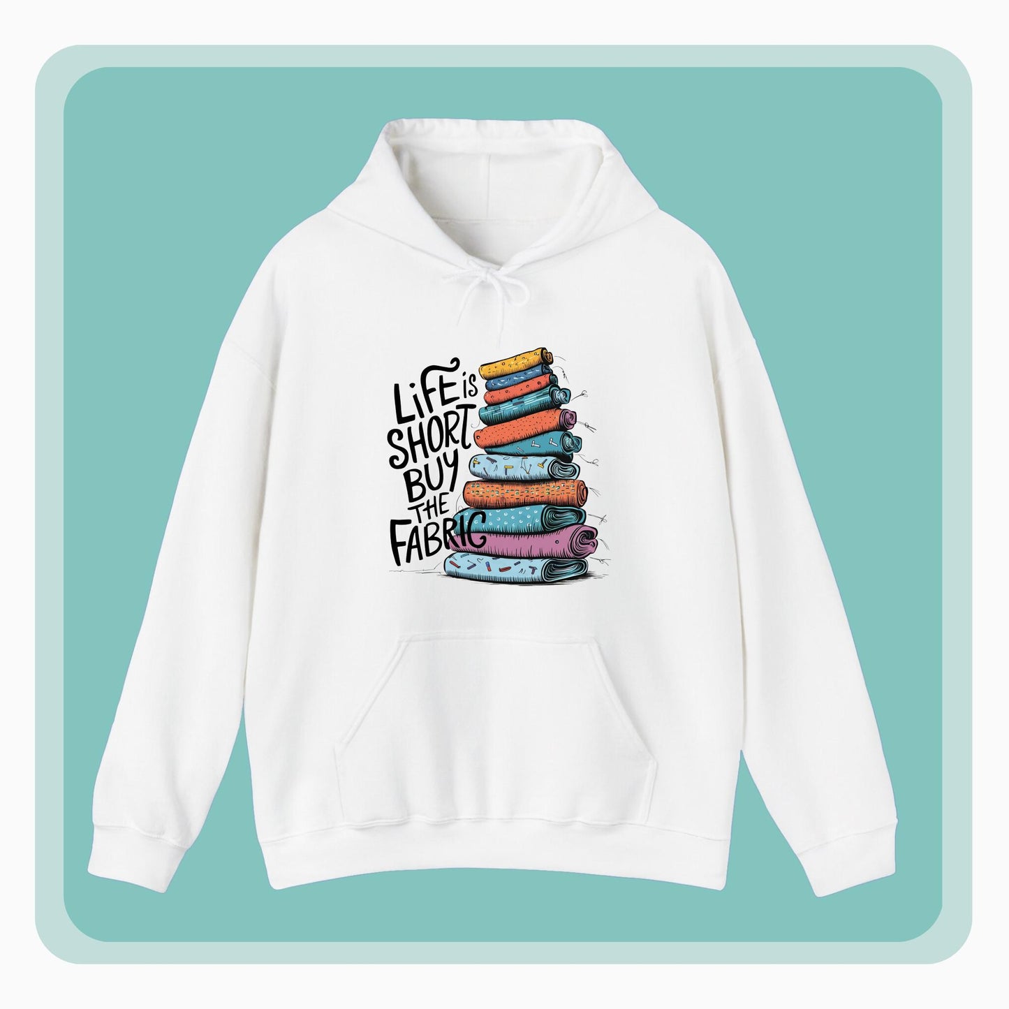 A funny Hoodie with the phrase Life is Short, Buy the Fabric with the label 'Life is Short, Buy the Fabric' next to a graphic of pile of fabric