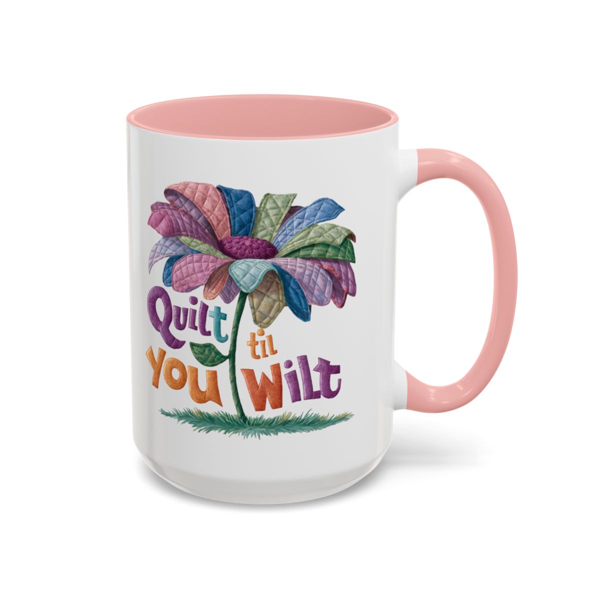 A Pink funny Ceramic Mug with the phrase Quilt 'Till You Wilt showing a cheerful, but slightly wilted quilted flower design