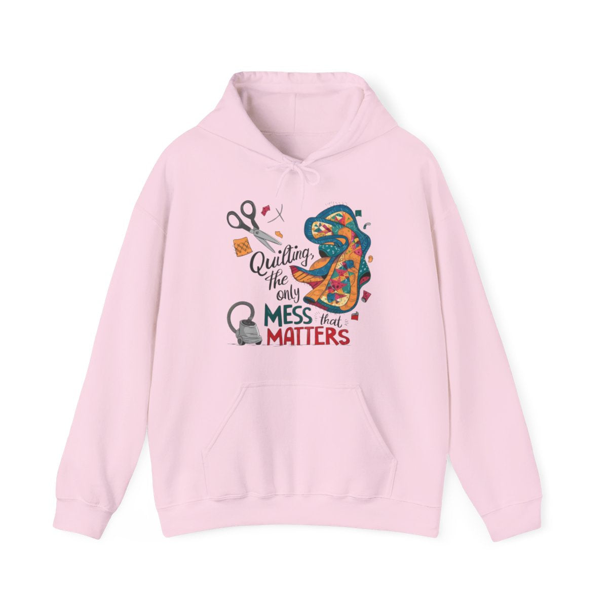 A Light Pink funny Hoodie with the phrase Quilting, the Only Mess that Matters and illustrations of fabric scraps, scissors, and a vacuum cleaner. Colorful quilt patterns swirl around the text, creating a playful and relatable design for quilting enthusiasts.