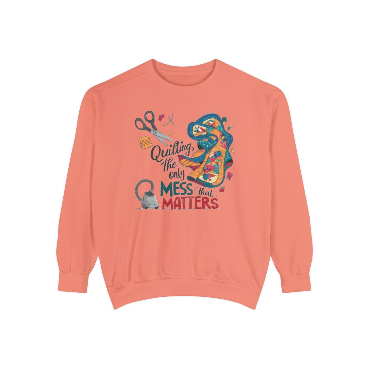 A Terracotta funny Sweatshirt with the phrase Quilting, the Only Mess that Matters and illustrations of fabric scraps, scissors, and a vacuum cleaner. Colorful quilt patterns swirl around the text, creating a playful and relatable design for quilting enthusiasts.