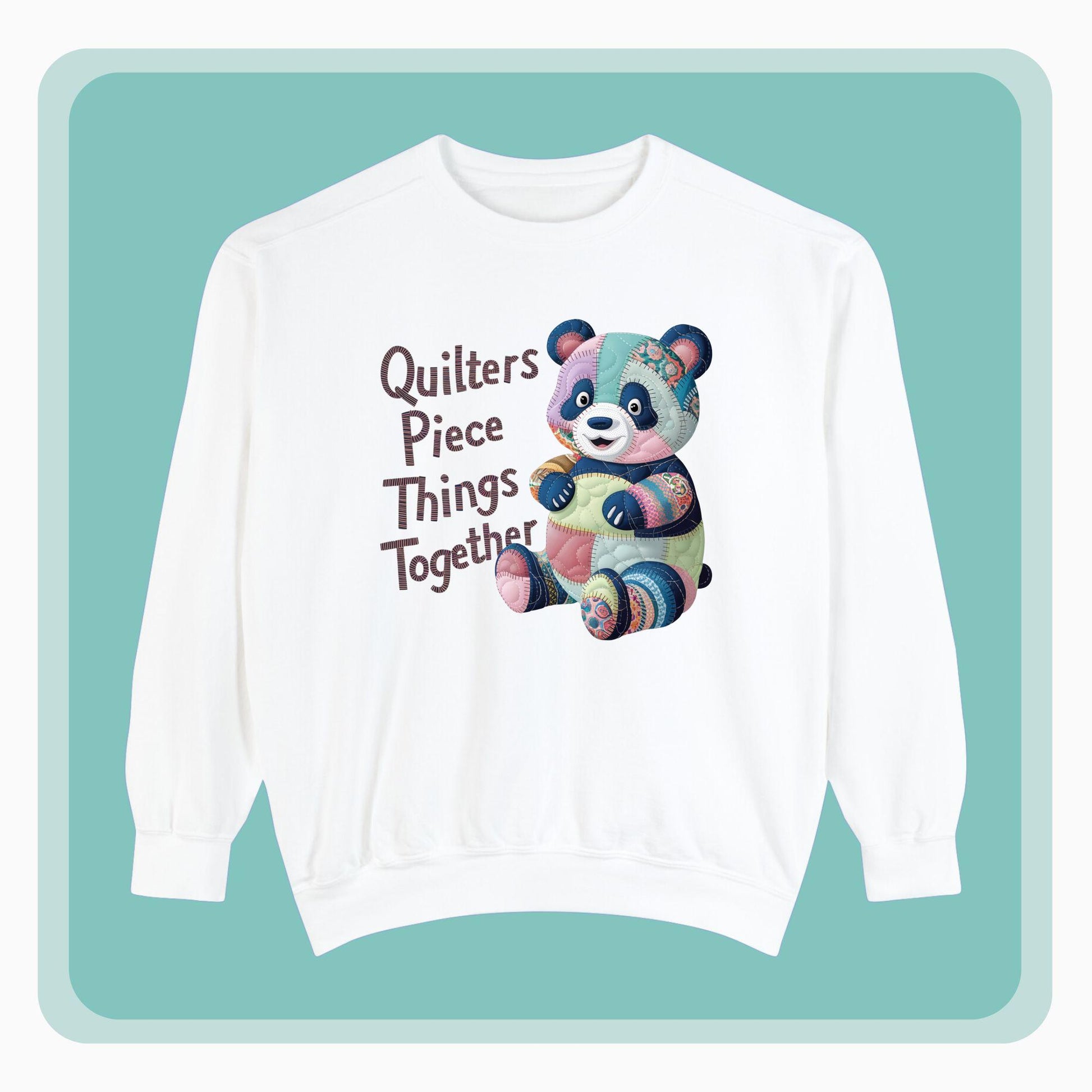 A funny Sweatshirt with the phrase Quilters Piece Things Together with a patchwork panda design . The panda is made of colorful fabric scraps stitched together, creating a whimsical and crafty appearance. Perfect for quilting enthusiasts with a sense of humor.