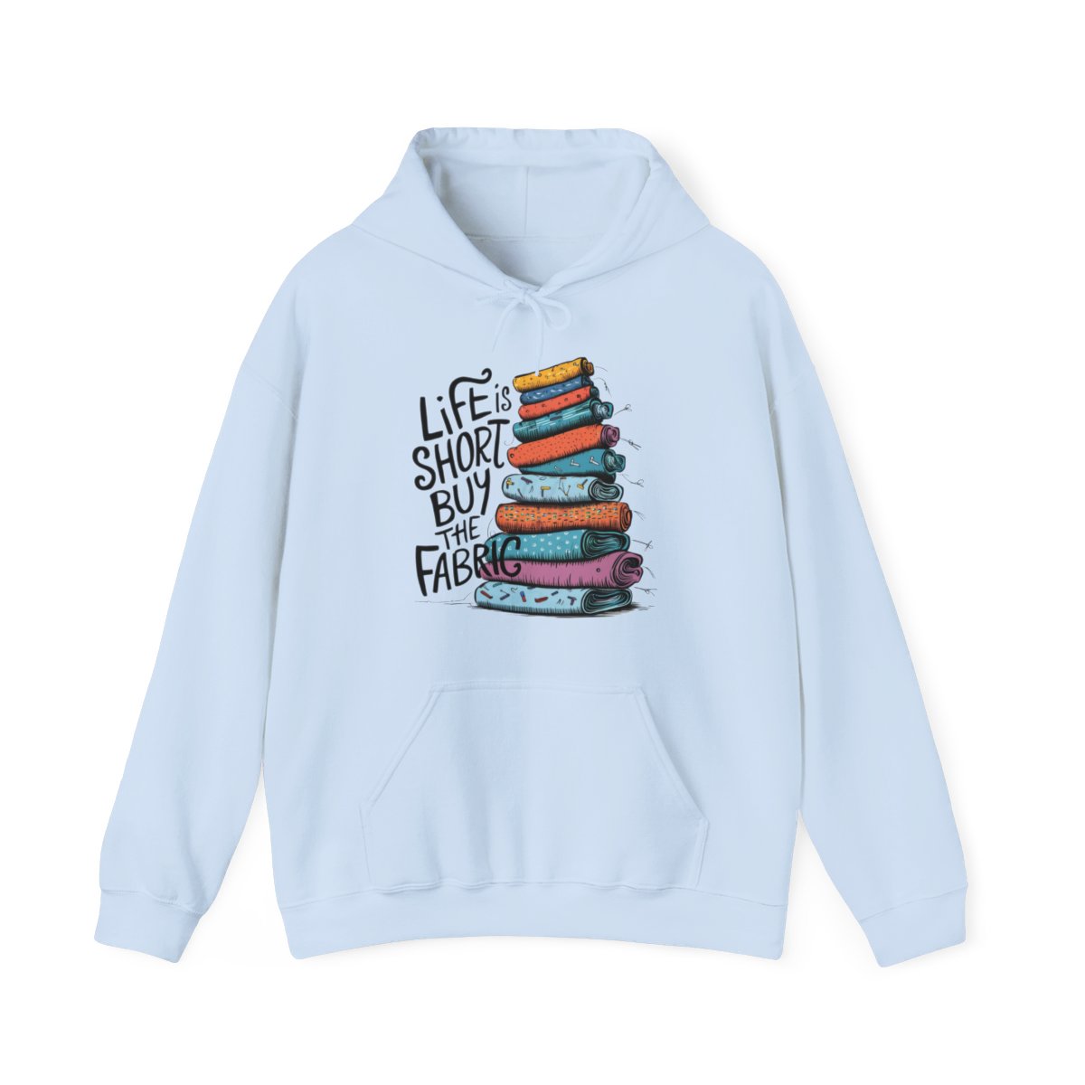 A Light Blue funny Hoodie with the phrase Life is Short, Buy the Fabric with the label 'Life is Short, Buy the Fabric' next to a graphic of pile of fabric