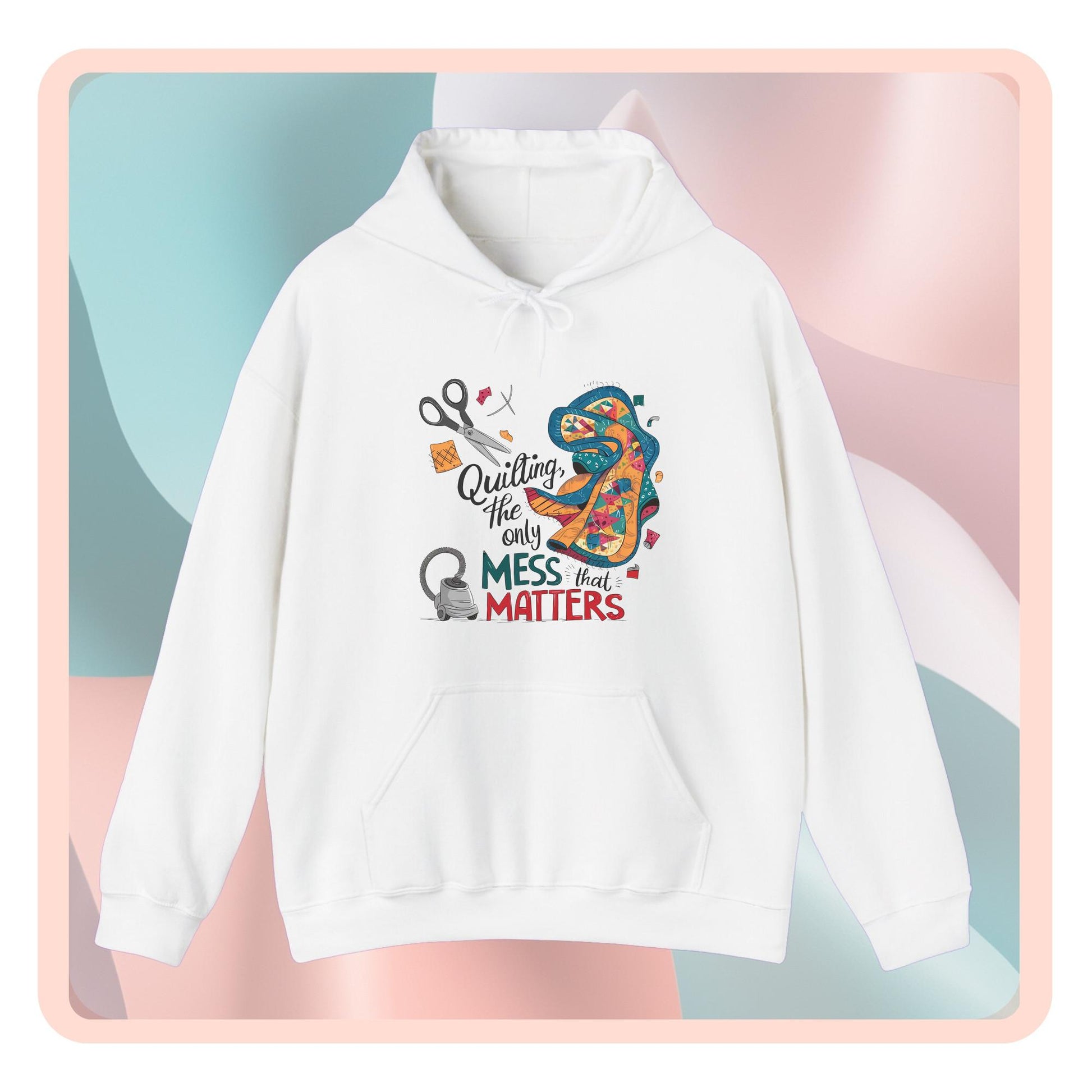 A funny Hoodie with the phrase Quilting, the Only Mess that Matters and illustrations of fabric scraps, scissors, and a vacuum cleaner. Colorful quilt patterns swirl around the text, creating a playful and relatable design for quilting enthusiasts.