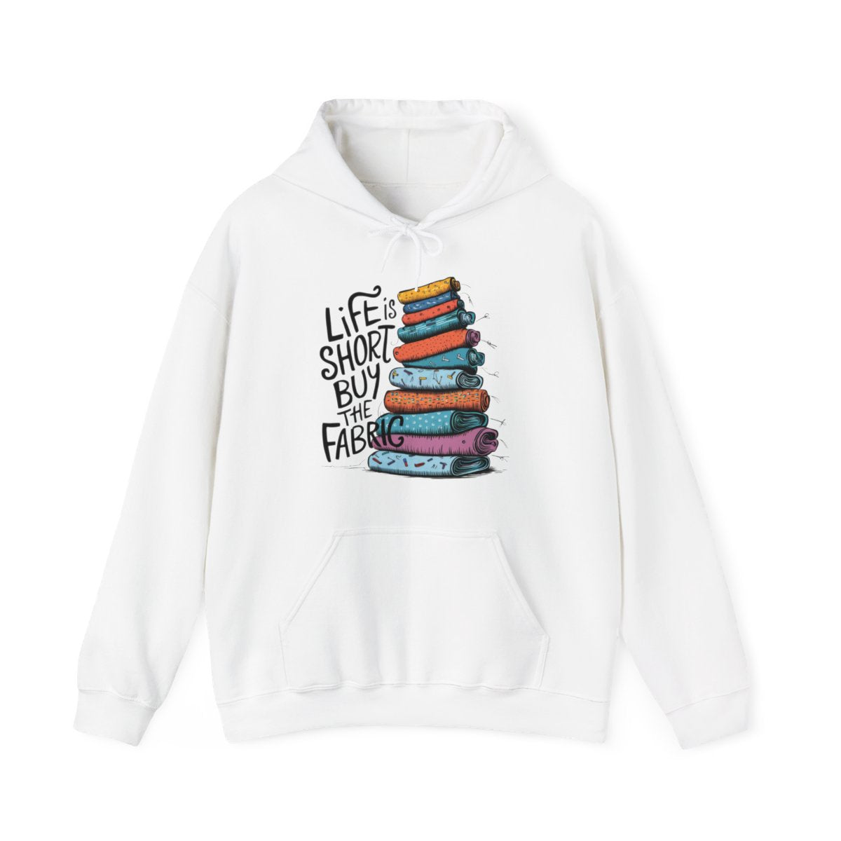 A White funny Hoodie with the phrase Life is Short, Buy the Fabric with the label 'Life is Short, Buy the Fabric' next to a graphic of pile of fabric