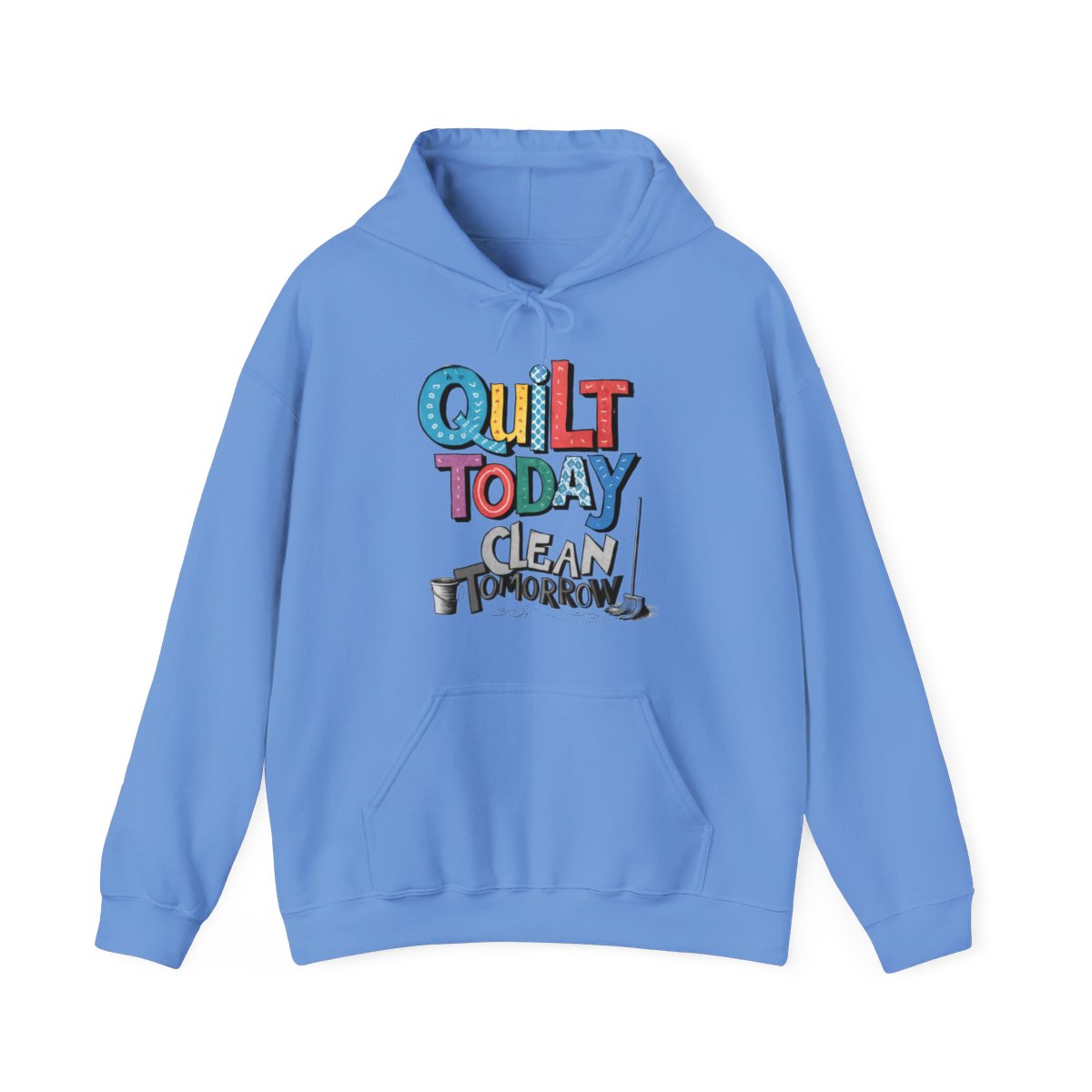 A Carolina Blue funny Hoodie with the phrase Quilt Today, Clean Tomorrow in a bold and cheerful font with a broom off to the side