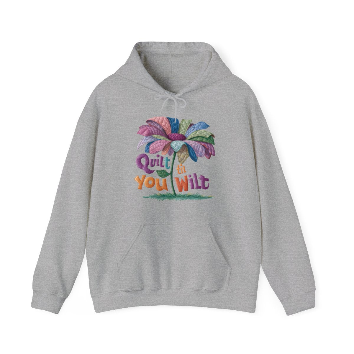 A Sport Grey funny Hoodie with the phrase Quilt 'Till You Wilt showing a cheerful, but slightly wilted quilted flower design