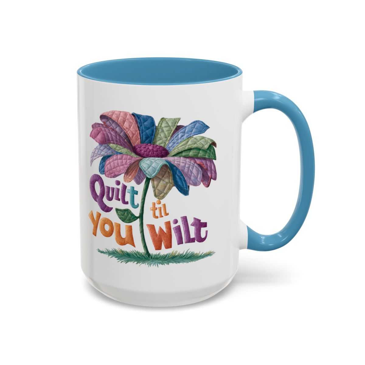 A Light Blue funny Ceramic Mug with the phrase Quilt 'Till You Wilt showing a cheerful, but slightly wilted quilted flower design