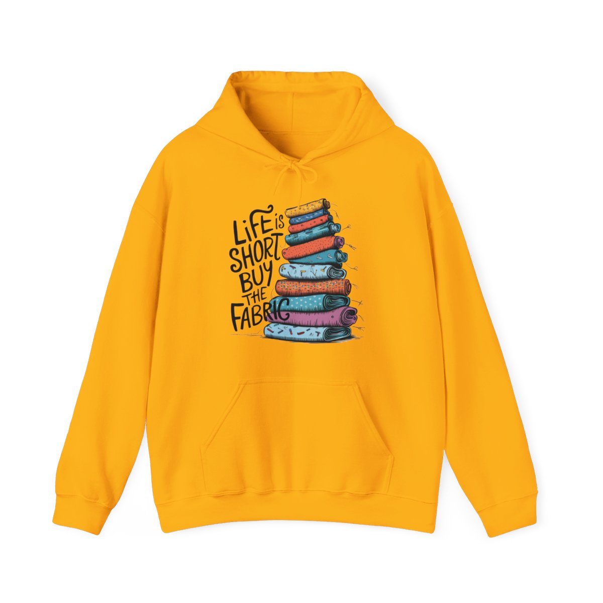 A Gold funny Hoodie with the phrase Life is Short, Buy the Fabric with the label 'Life is Short, Buy the Fabric' next to a graphic of pile of fabric