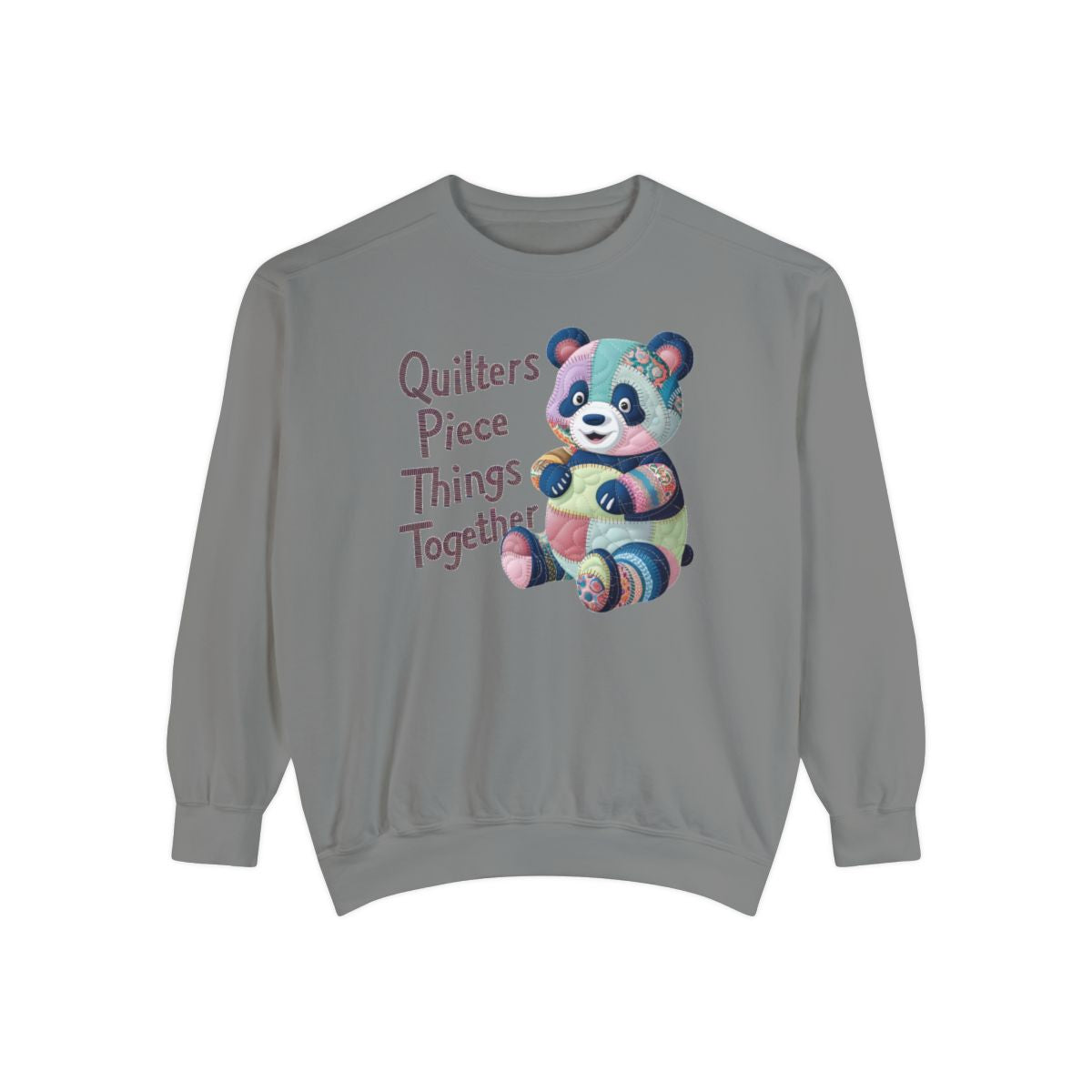 A Grey funny Sweatshirt with the phrase Quilters Piece Things Together with a patchwork panda design . The panda is made of colorful fabric scraps stitched together, creating a whimsical and crafty appearance. Perfect for quilting enthusiasts with a sense of humor.