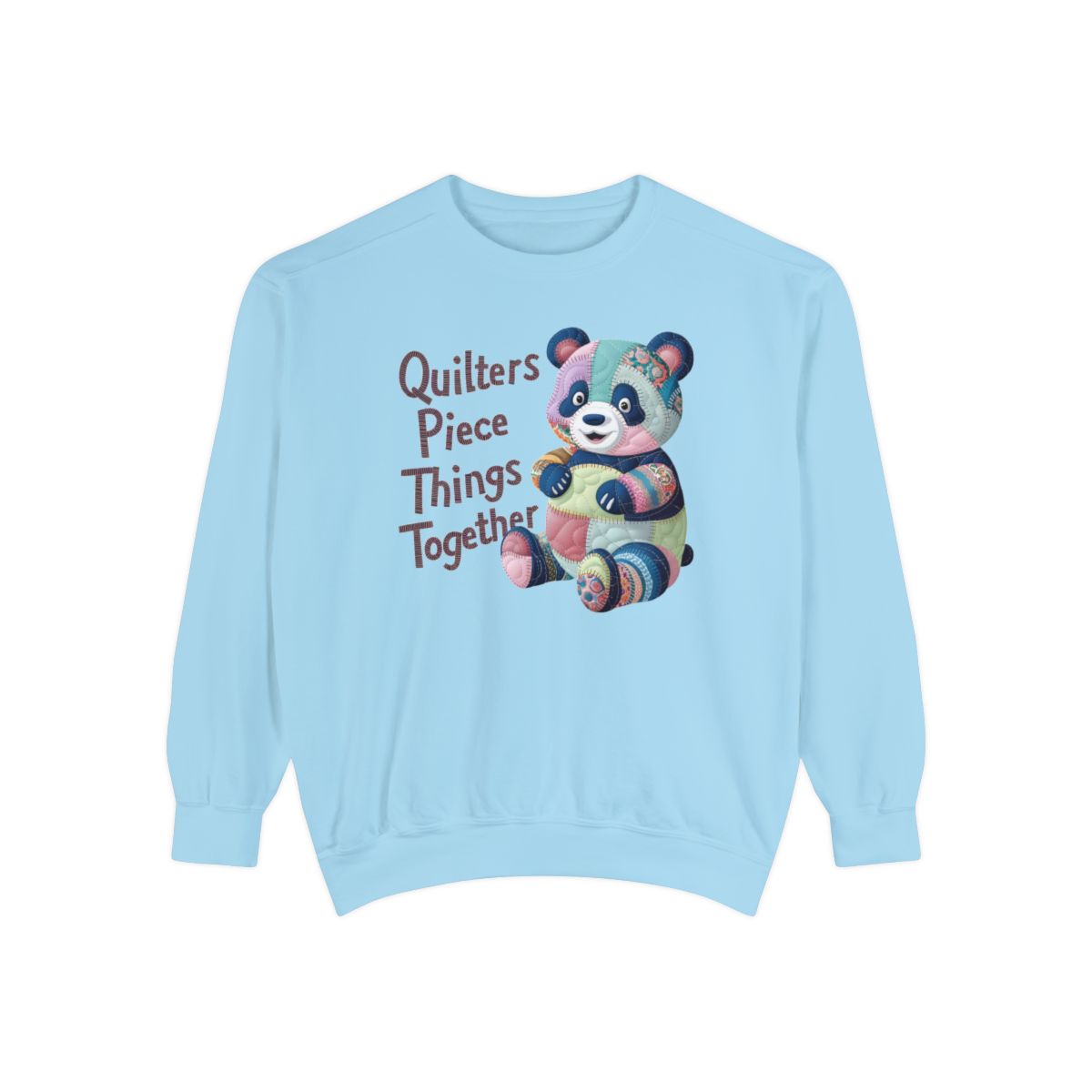 A Chambray funny Sweatshirt with the phrase Quilters Piece Things Together with a patchwork panda design . The panda is made of colorful fabric scraps stitched together, creating a whimsical and crafty appearance. Perfect for quilting enthusiasts with a sense of humor.