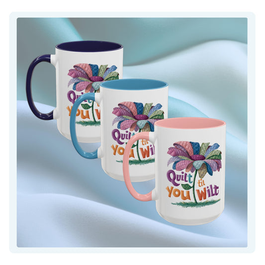 A funny Ceramic Mug with the phrase Quilt 'Till You Wilt showing a cheerful, but slightly wilted quilted flower design