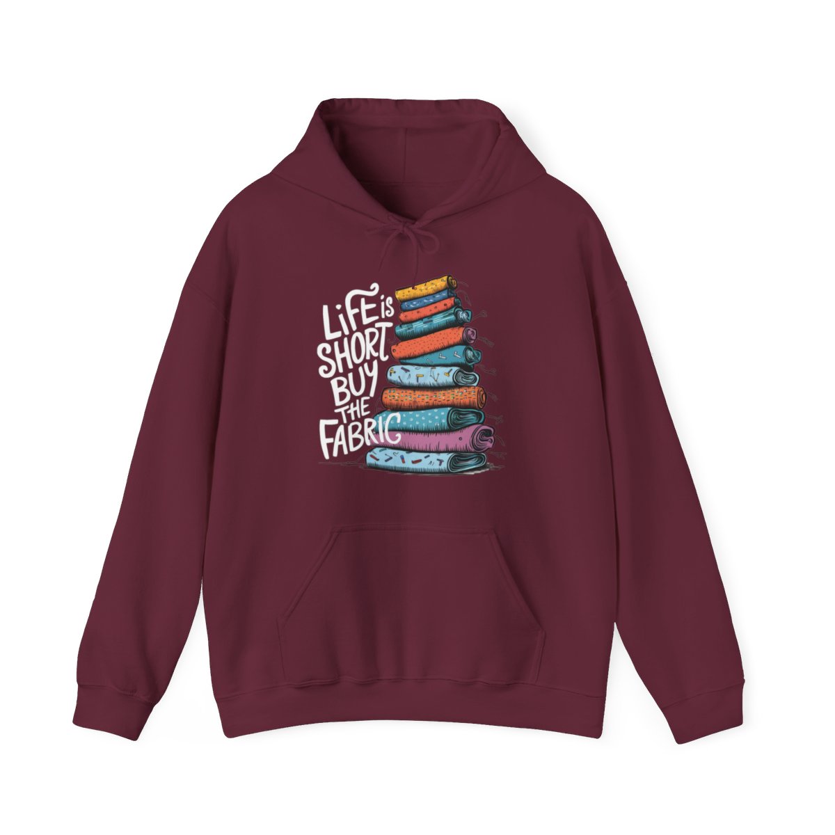 A Maroon funny Hoodie with the phrase Life is Short, Buy the Fabric with the label 'Life is Short, Buy the Fabric' next to a graphic of pile of fabric