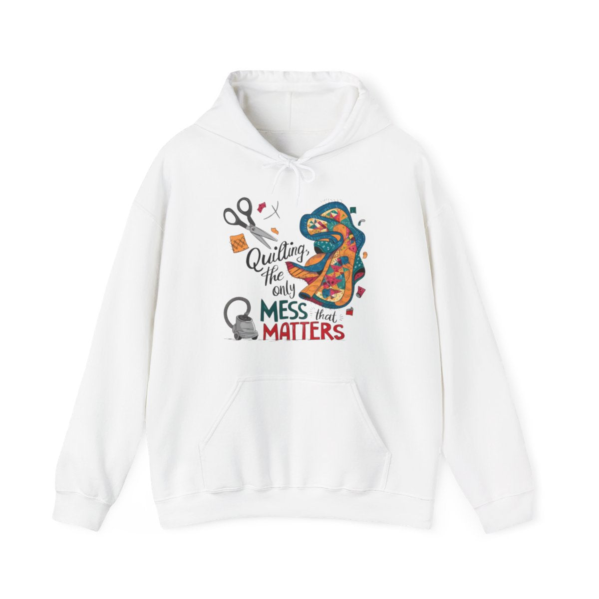 A White funny Hoodie with the phrase Quilting, the Only Mess that Matters and illustrations of fabric scraps, scissors, and a vacuum cleaner. Colorful quilt patterns swirl around the text, creating a playful and relatable design for quilting enthusiasts.