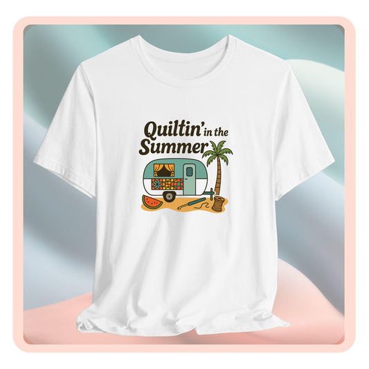 Quiltin’ in the Summer T-Shirt – Funny Quilting Camper Tee for Summer Stitchers