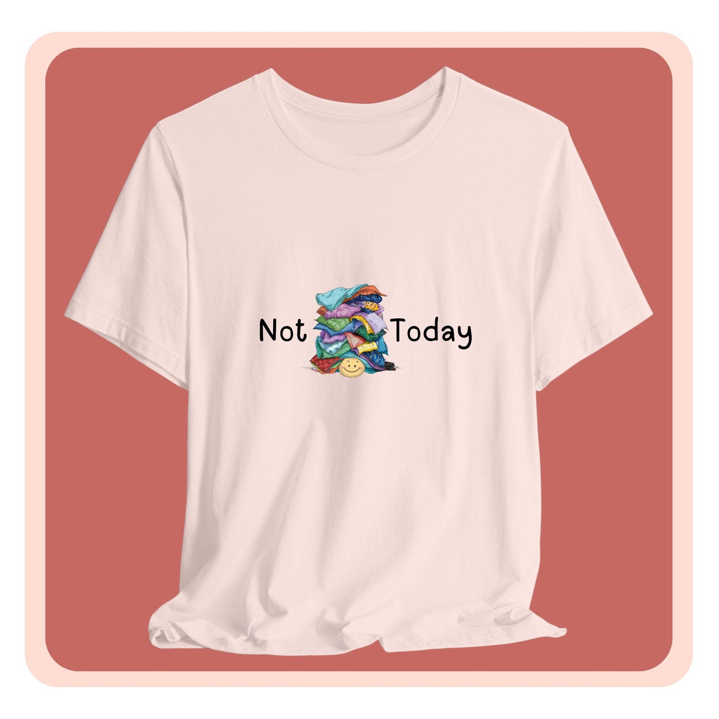 A funny quilting T-Shirt with the phrase Not Today showing an enormous pile of fabric on top of a cheerful quilter