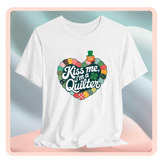 Kiss Me, I’m a Quilter Short-Sleeve Tee – St. Patrick’s Day Fun