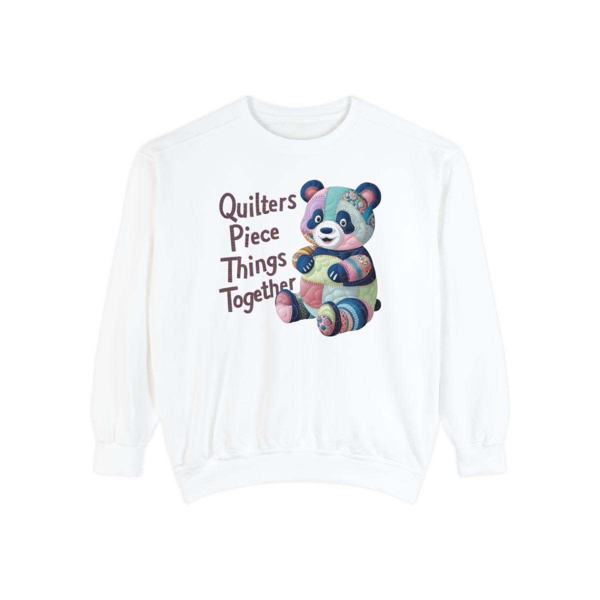 A White funny Sweatshirt with the phrase Quilters Piece Things Together with a patchwork panda design . The panda is made of colorful fabric scraps stitched together, creating a whimsical and crafty appearance. Perfect for quilting enthusiasts with a sense of humor.