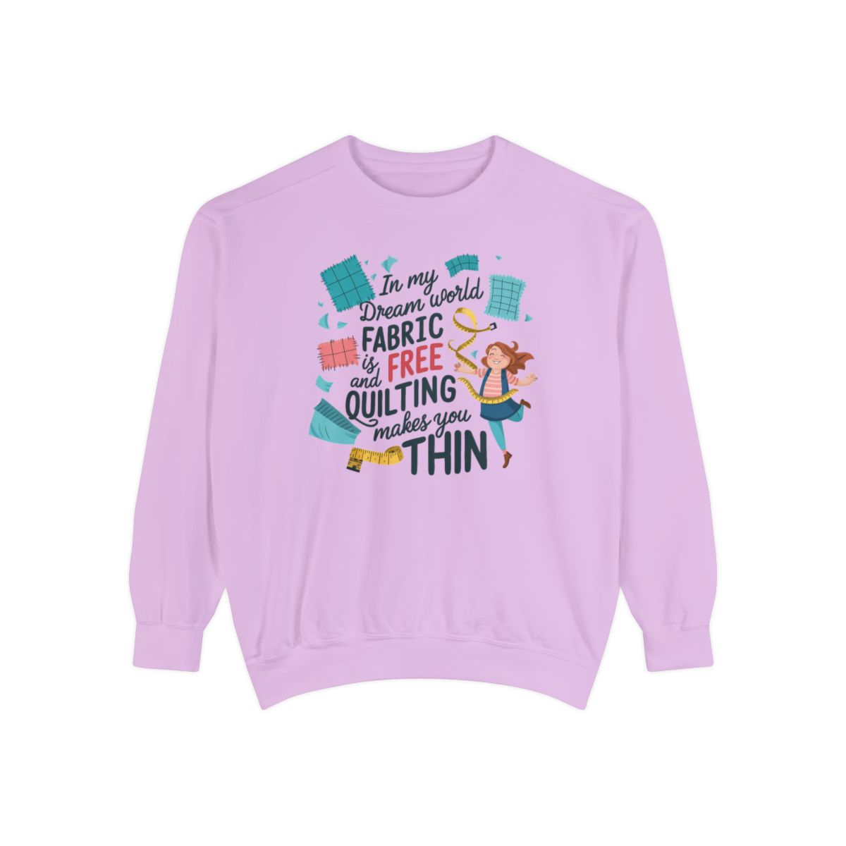 An Orchid funny Sweatshirt with the phrase Fabric is Free and Quilting Makes You Thin in font with a cheerful quilter jumping for joy