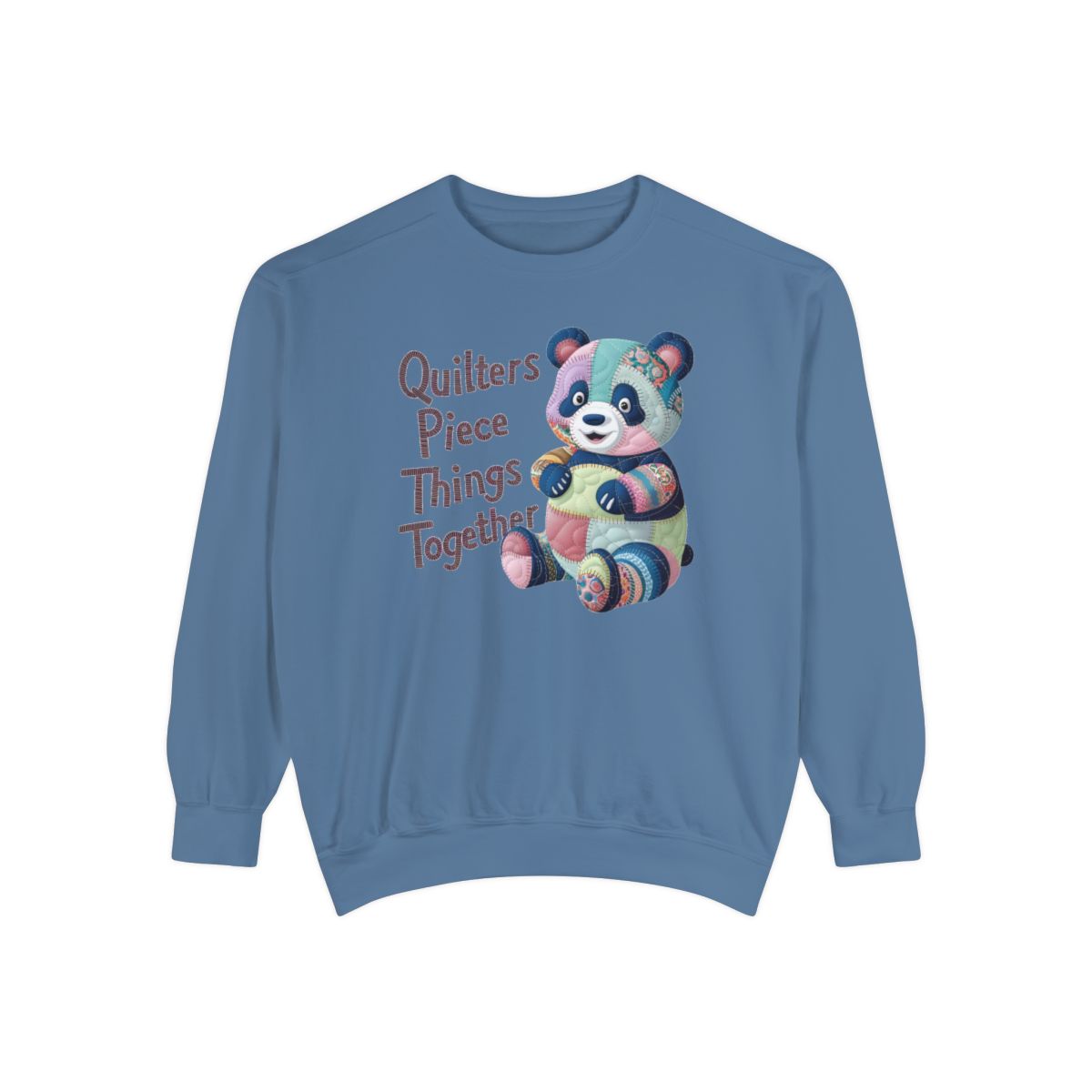 A Blue Jean funny Sweatshirt with the phrase Quilters Piece Things Together with a patchwork panda design . The panda is made of colorful fabric scraps stitched together, creating a whimsical and crafty appearance. Perfect for quilting enthusiasts with a sense of humor.