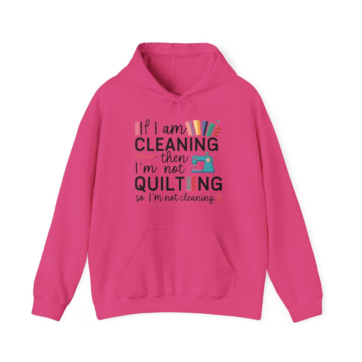 A Heliconia funny Hoodie with the phrase If I am Cleaning then I'm not Quilting in a bold and cheerful font with images of quilting icons and supplies