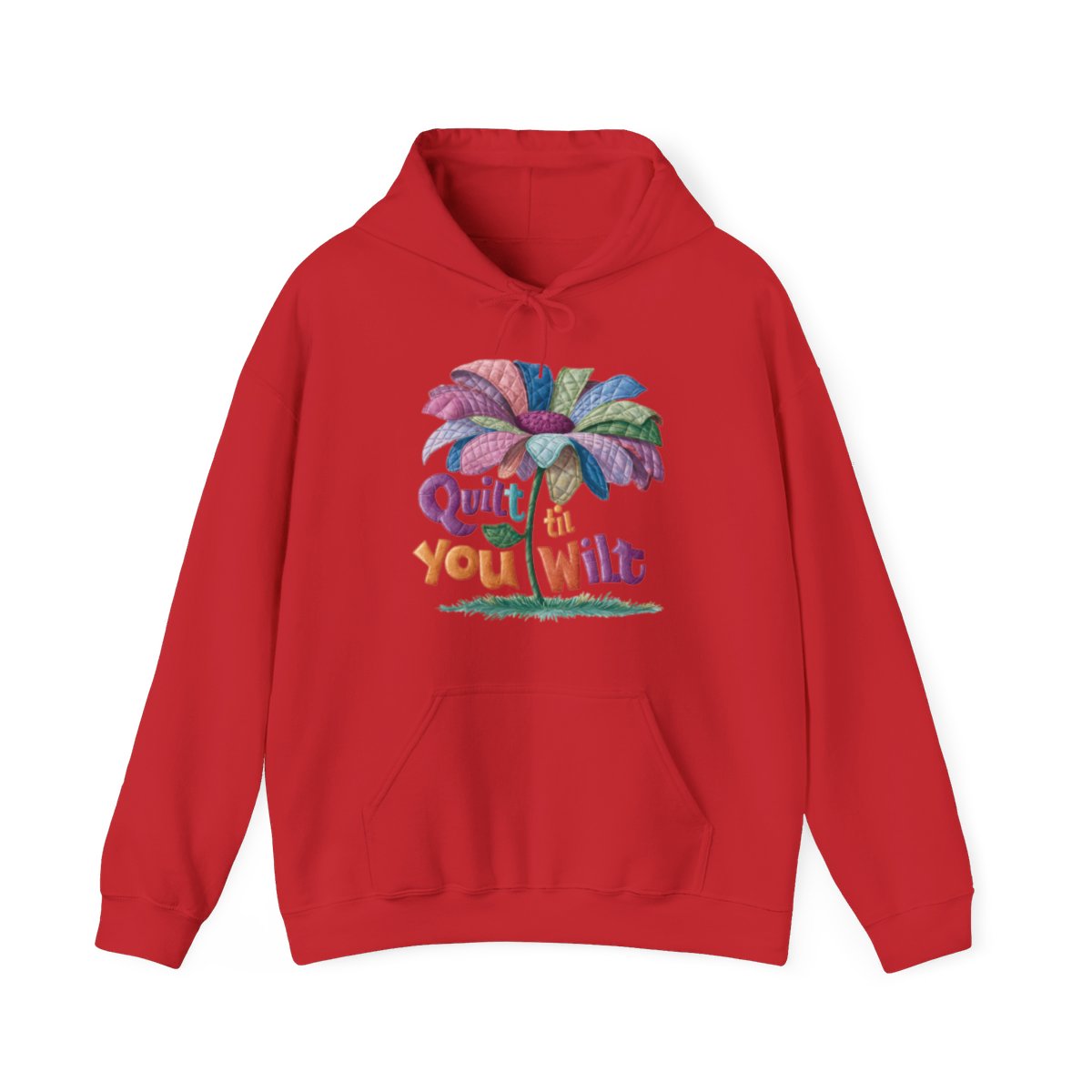 A Red funny Hoodie with the phrase Quilt 'Till You Wilt showing a cheerful, but slightly wilted quilted flower design