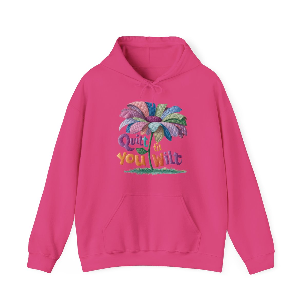 A Heliconia funny Hoodie with the phrase Quilt 'Till You Wilt showing a cheerful, but slightly wilted quilted flower design